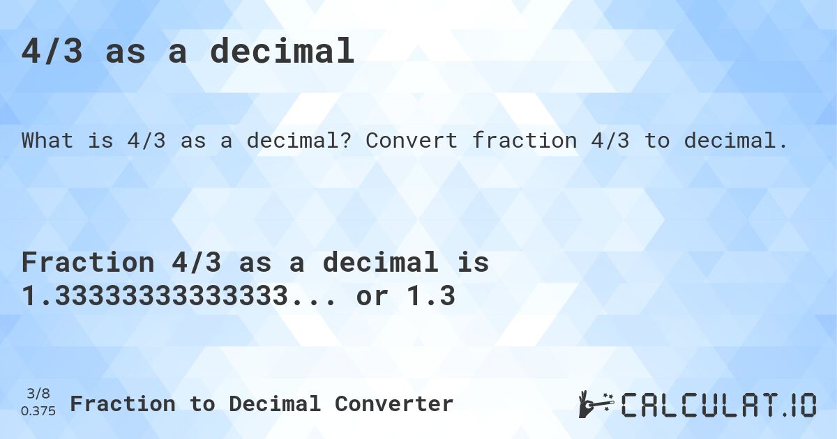 4/3 as a decimal. Convert fraction 4/3 to decimal.