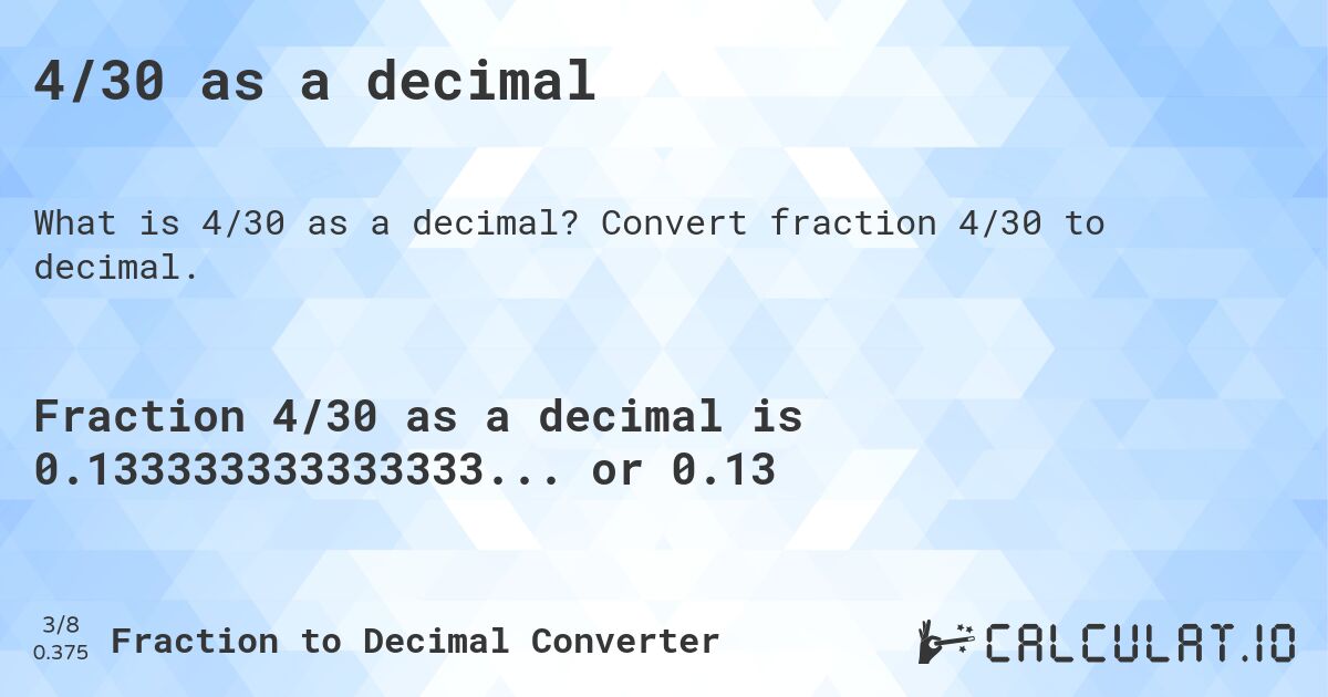 4/30 as a decimal. Convert fraction 4/30 to decimal.