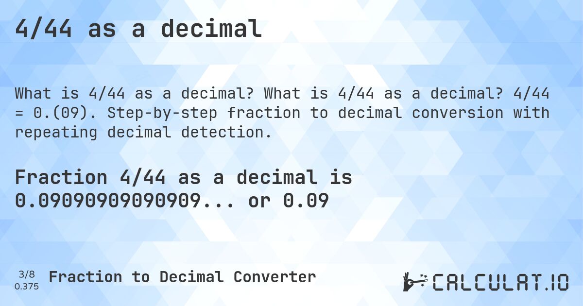 4/44 as a decimal. What is 4/44 as a decimal? 4/44 = 0.(09). Step-by-step fraction to decimal conversion with repeating decimal detection.