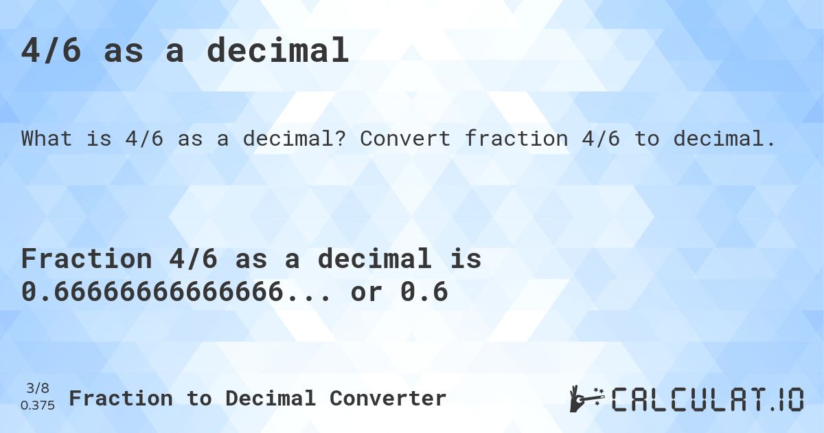 4/6 as a decimal. Convert fraction 4/6 to decimal.