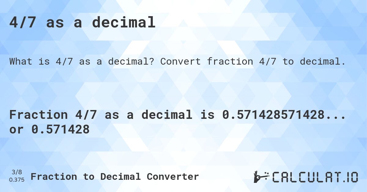 4/7 as a decimal. Convert fraction 4/7 to decimal.