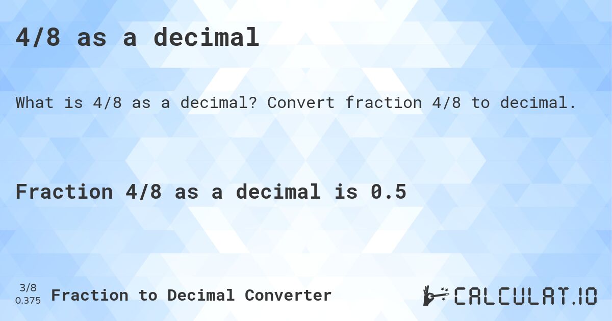 4/8 as a decimal. Convert fraction 4/8 to decimal.