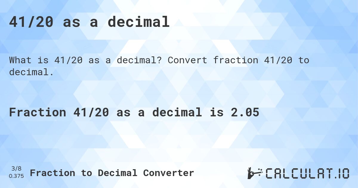 41/20 as a decimal. Convert fraction 41/20 to decimal.