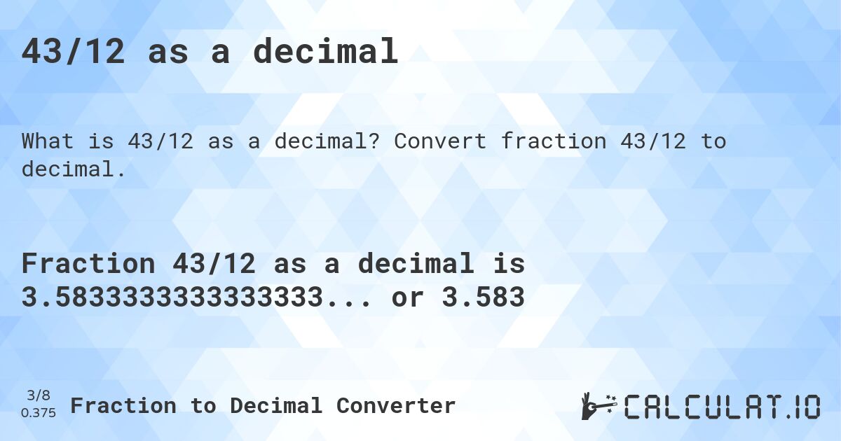 43/12 as a decimal. Convert fraction 43/12 to decimal.