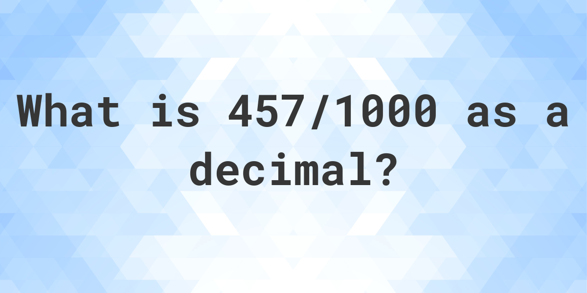 457-1000-as-a-decimal-calculatio