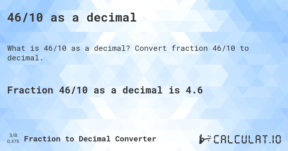 46/10 as a decimal. Convert fraction 46/10 to decimal.