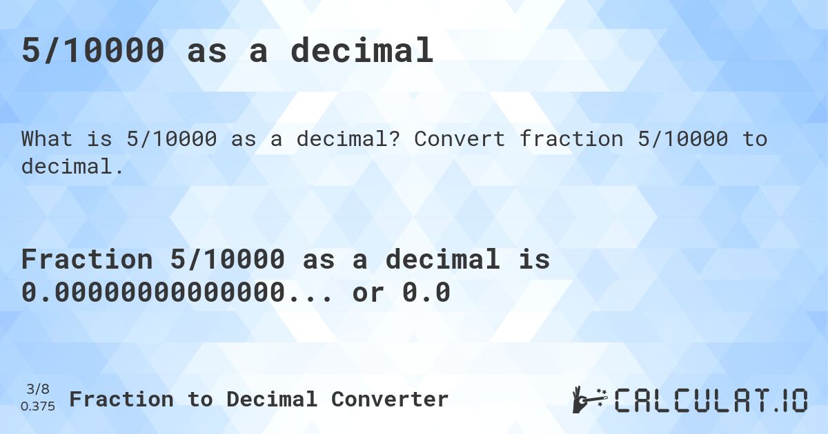 5/10000 as a decimal. Convert fraction 5/10000 to decimal.