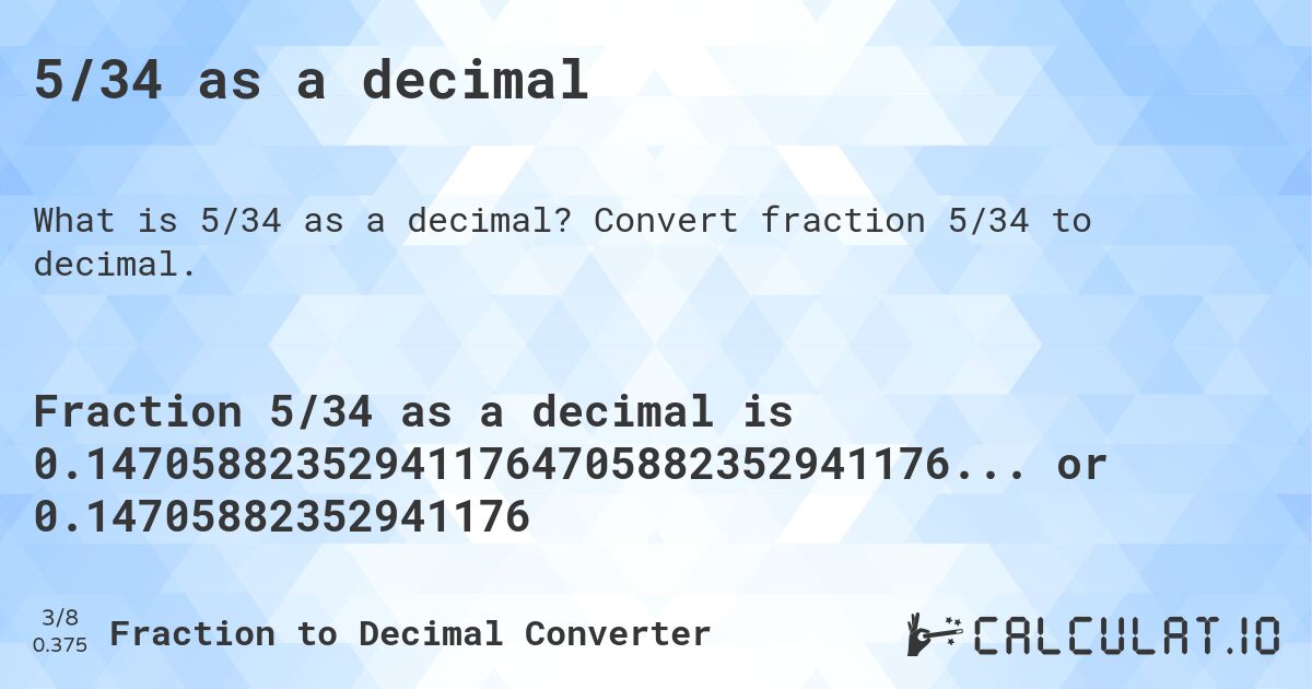 5/34 as a decimal. Convert fraction 5/34 to decimal.