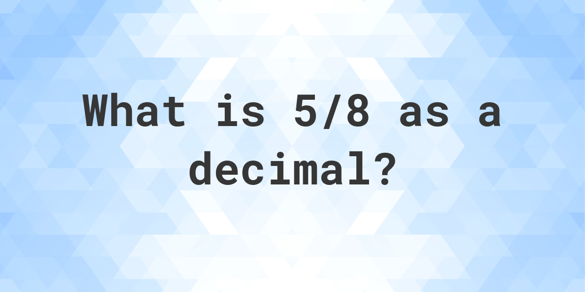 5/8 as a Decimal 