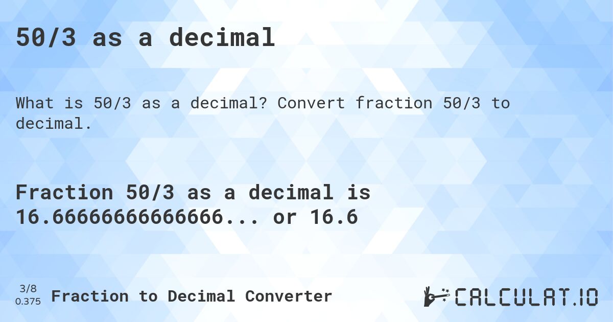 50/3 as a decimal. Convert fraction 50/3 to decimal.