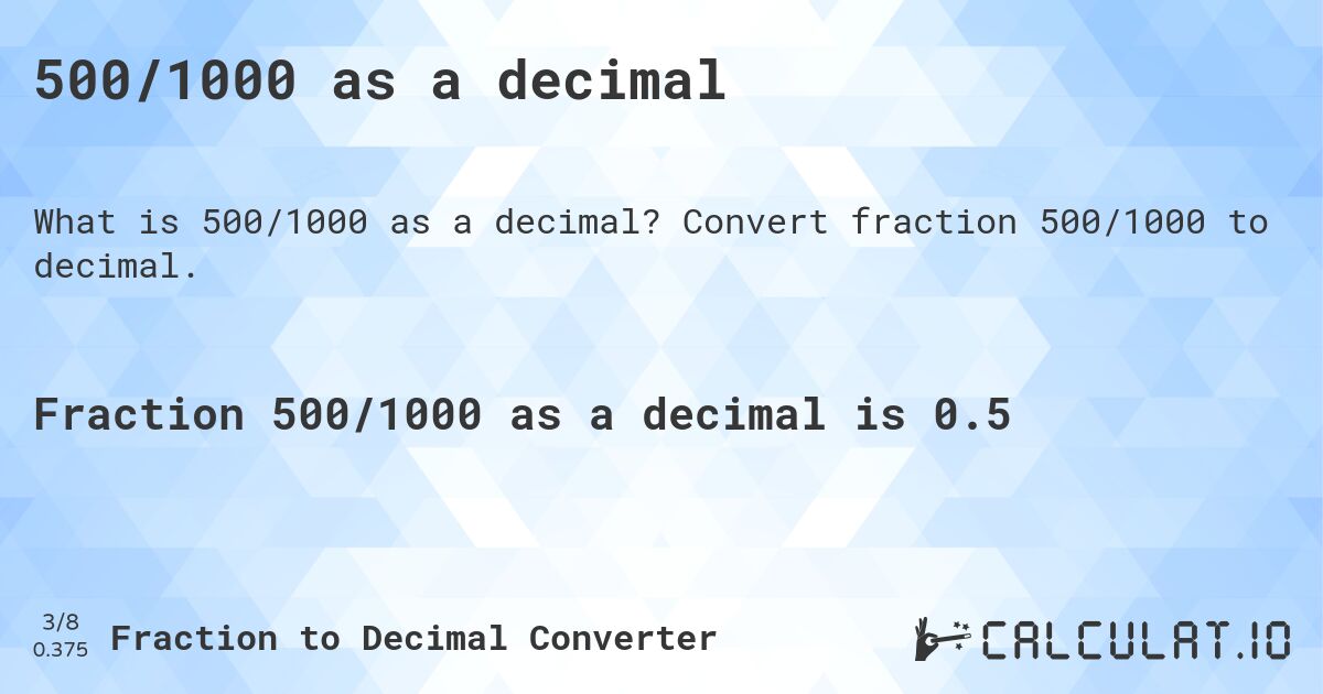 500/1000 as a decimal. Convert fraction 500/1000 to decimal.
