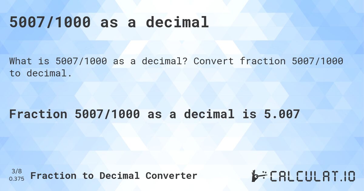 5007/1000 as a decimal. Convert fraction 5007/1000 to decimal.