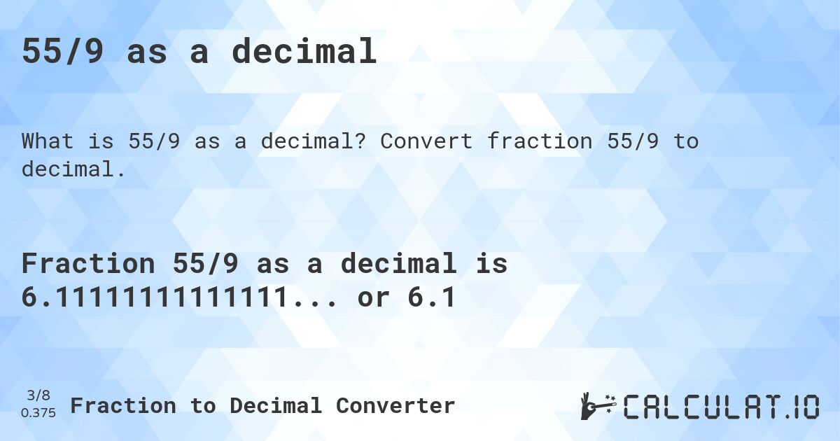 55/9 as a decimal. Convert fraction 55/9 to decimal.