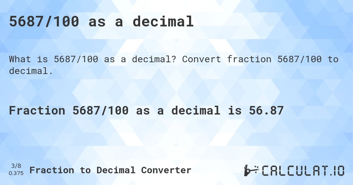 5687/100 as a decimal. Convert fraction 5687/100 to decimal.