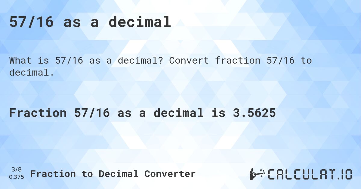 57/16 as a decimal. Convert fraction 57/16 to decimal.