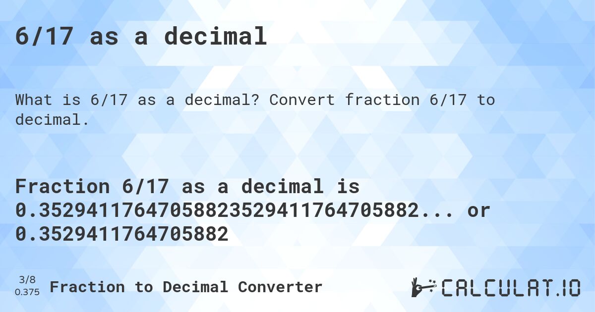 6/17 as a decimal. Convert fraction 6/17 to decimal.