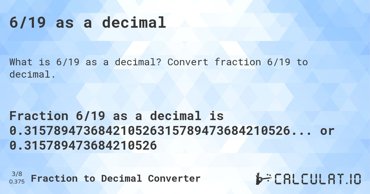 6/19 as a decimal. Convert fraction 6/19 to decimal.