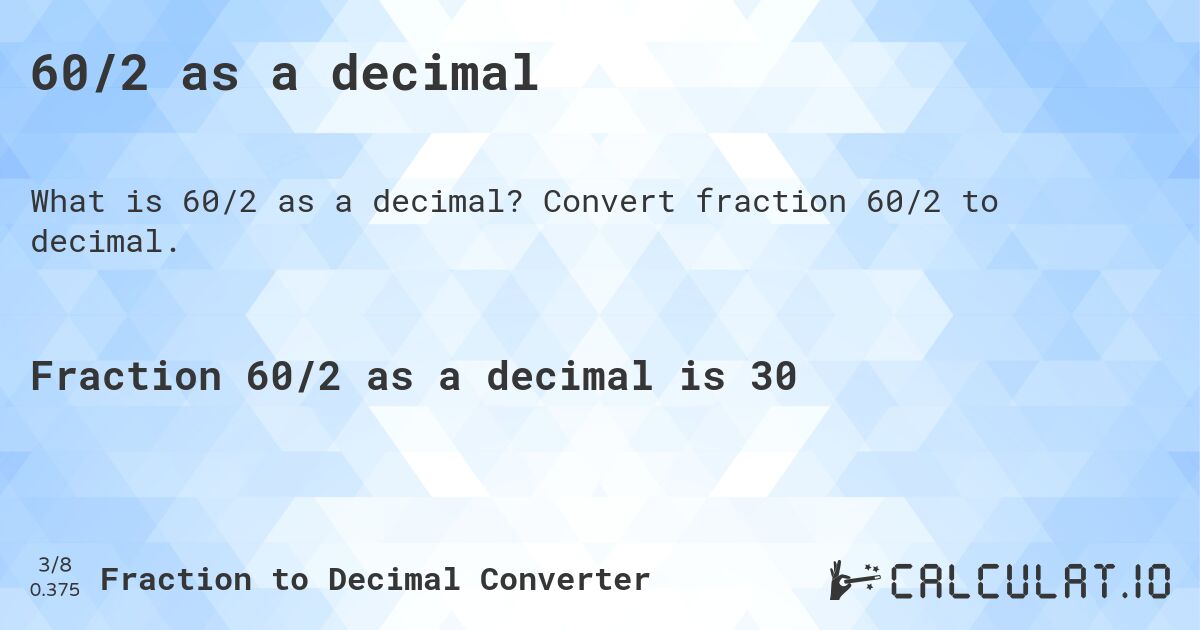 60/2 as a decimal. Convert fraction 60/2 to decimal.