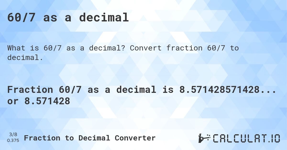 60/7 as a decimal. Convert fraction 60/7 to decimal.