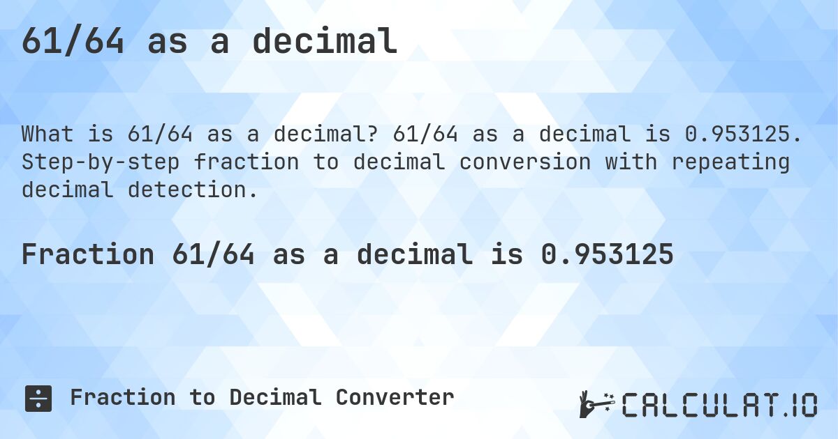 61/64 as a decimal. 61/64 as a decimal is 0.953125. Step-by-step fraction to decimal conversion with repeating decimal detection.