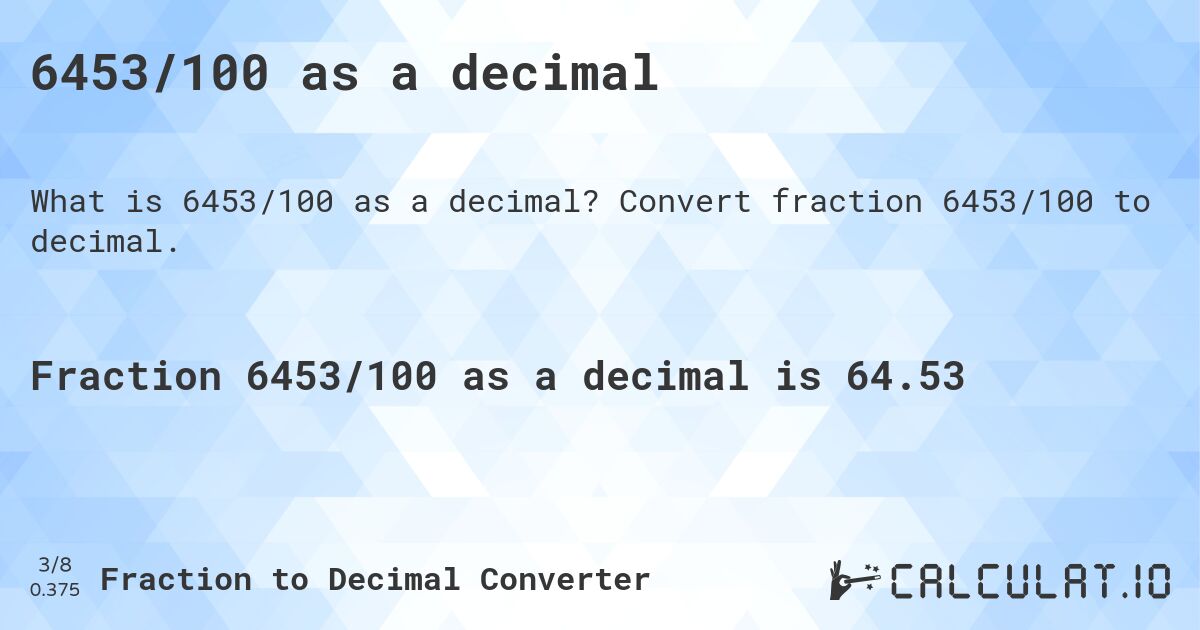 6453/100 as a decimal. Convert fraction 6453/100 to decimal.