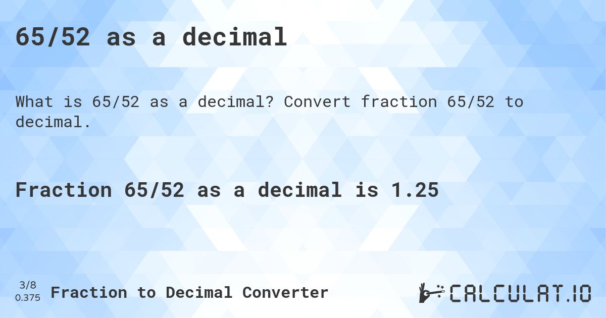 65/52 as a decimal. Convert fraction 65/52 to decimal.