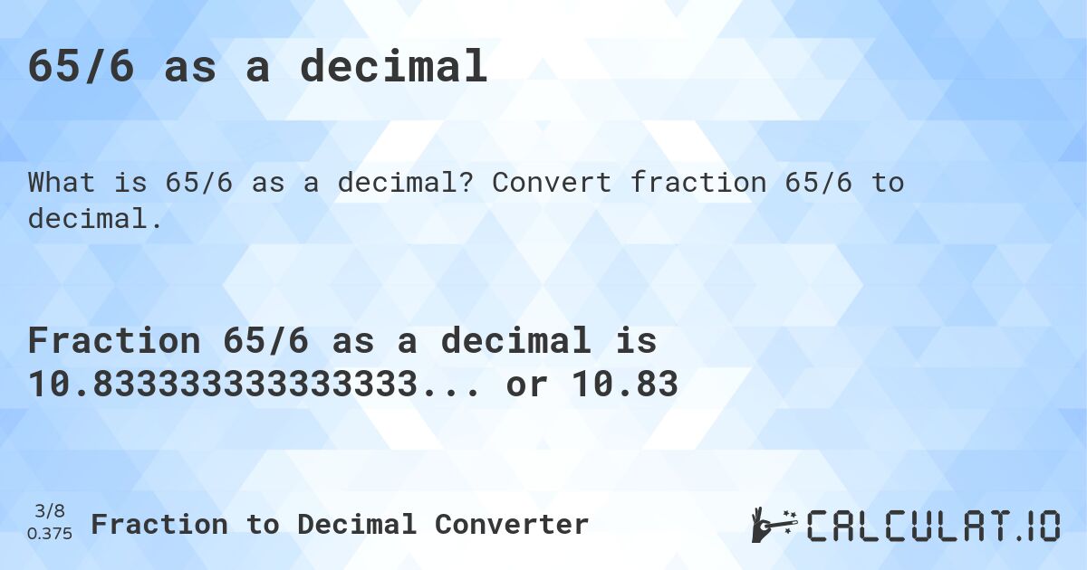 65/6 as a decimal. Convert fraction 65/6 to decimal.