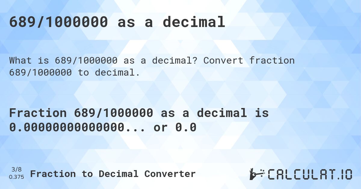 689/1000000 as a decimal. Convert fraction 689/1000000 to decimal.