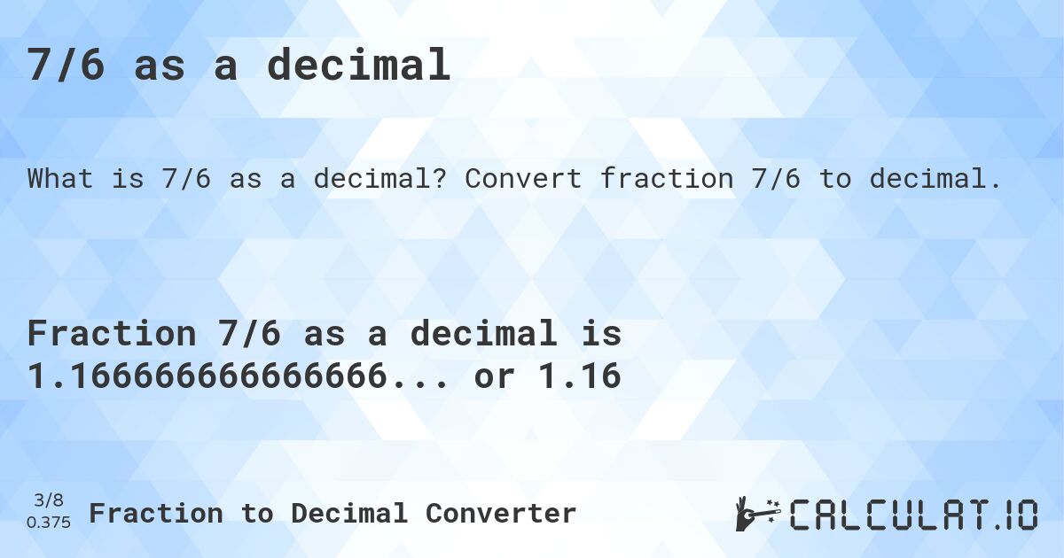 7/6 as a decimal. Convert fraction 7/6 to decimal.