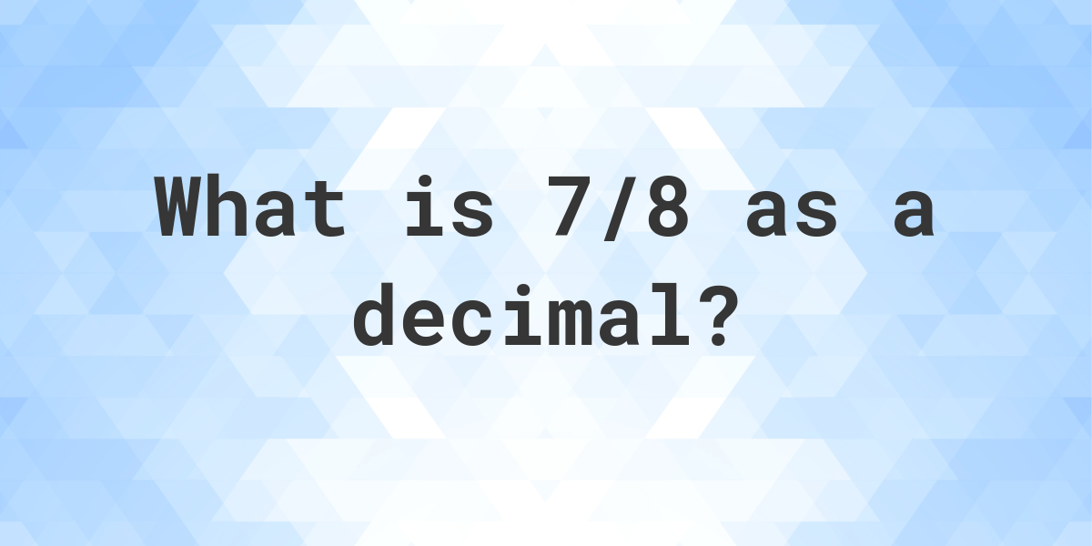 7-8-as-a-decimal-calculatio