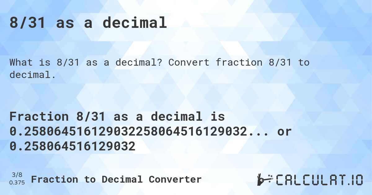 8/31 as a decimal. Convert fraction 8/31 to decimal.