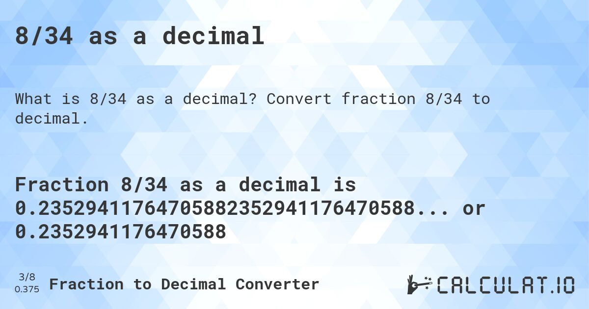 8/34 as a decimal. Convert fraction 8/34 to decimal.