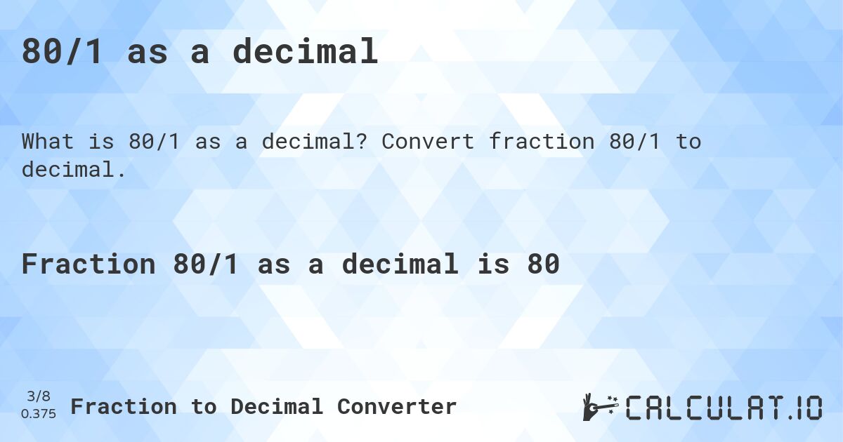 80/1 as a decimal. Convert fraction 80/1 to decimal.