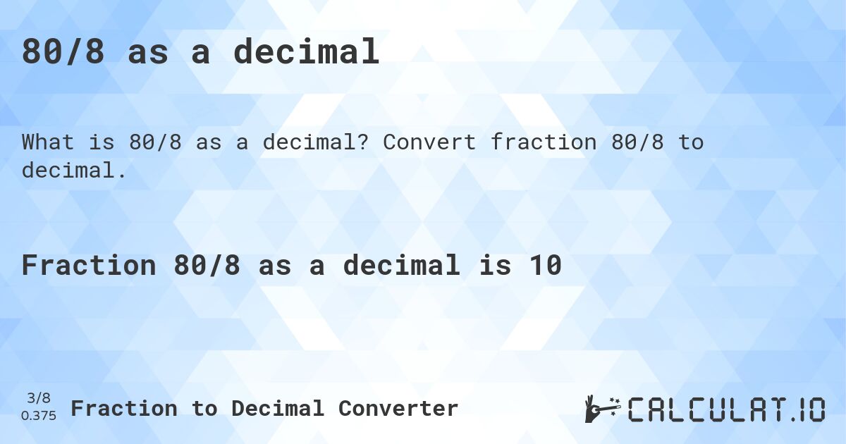 80/8 as a decimal. Convert fraction 80/8 to decimal.