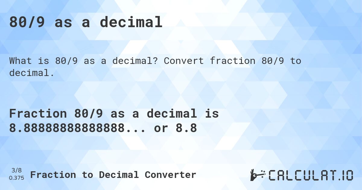80/9 as a decimal. Convert fraction 80/9 to decimal.