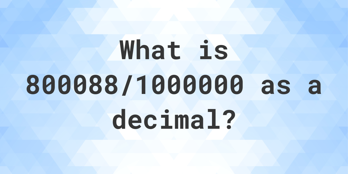 800088-1000000-as-a-decimal-calculatio
