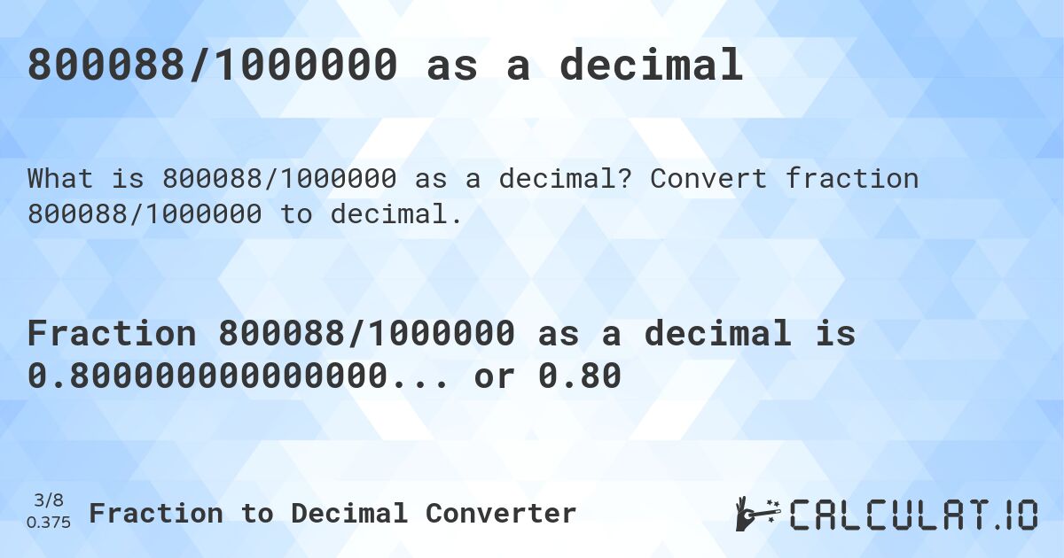 800088/1000000 as a decimal. Convert fraction 800088/1000000 to decimal.