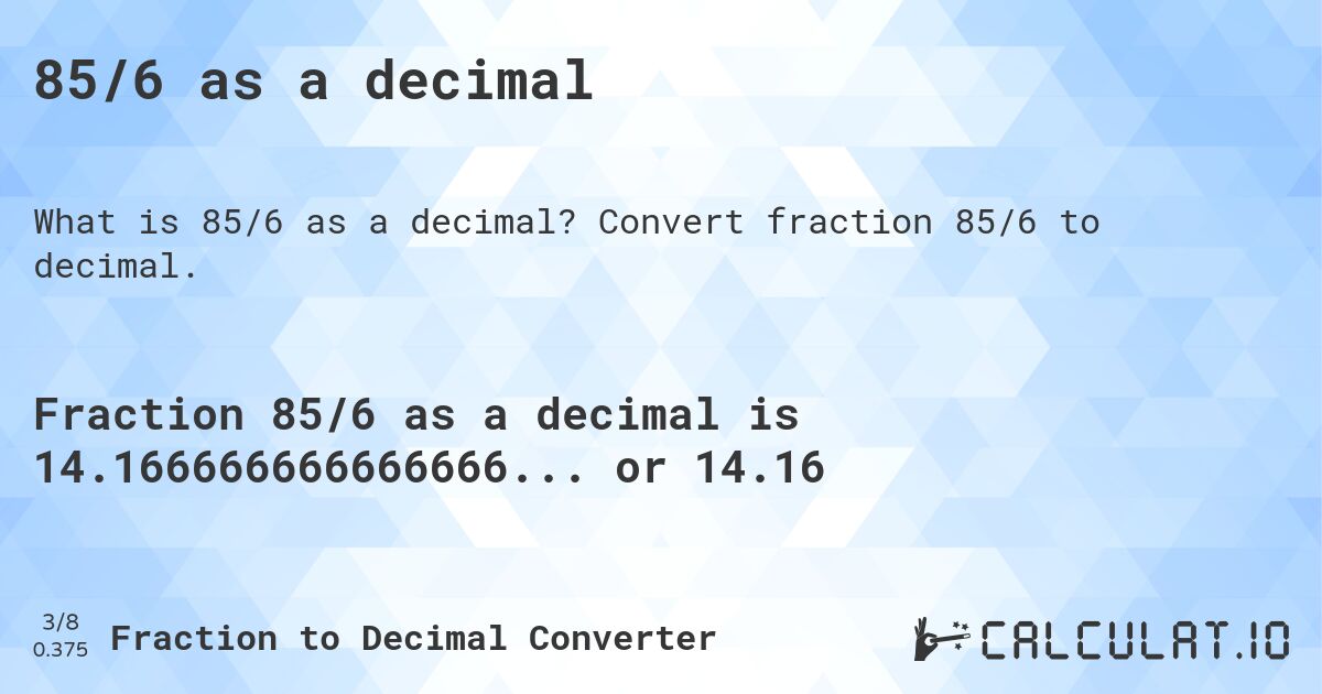85/6 as a decimal. Convert fraction 85/6 to decimal.