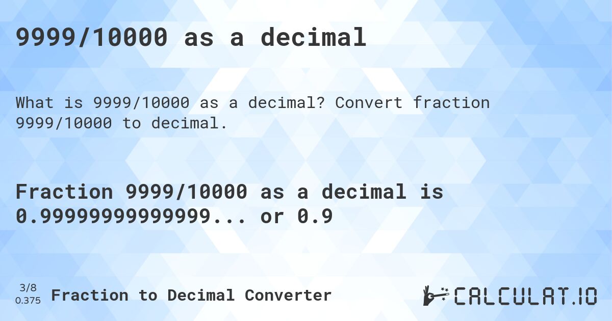 9999/10000 as a decimal. Convert fraction 9999/10000 to decimal.