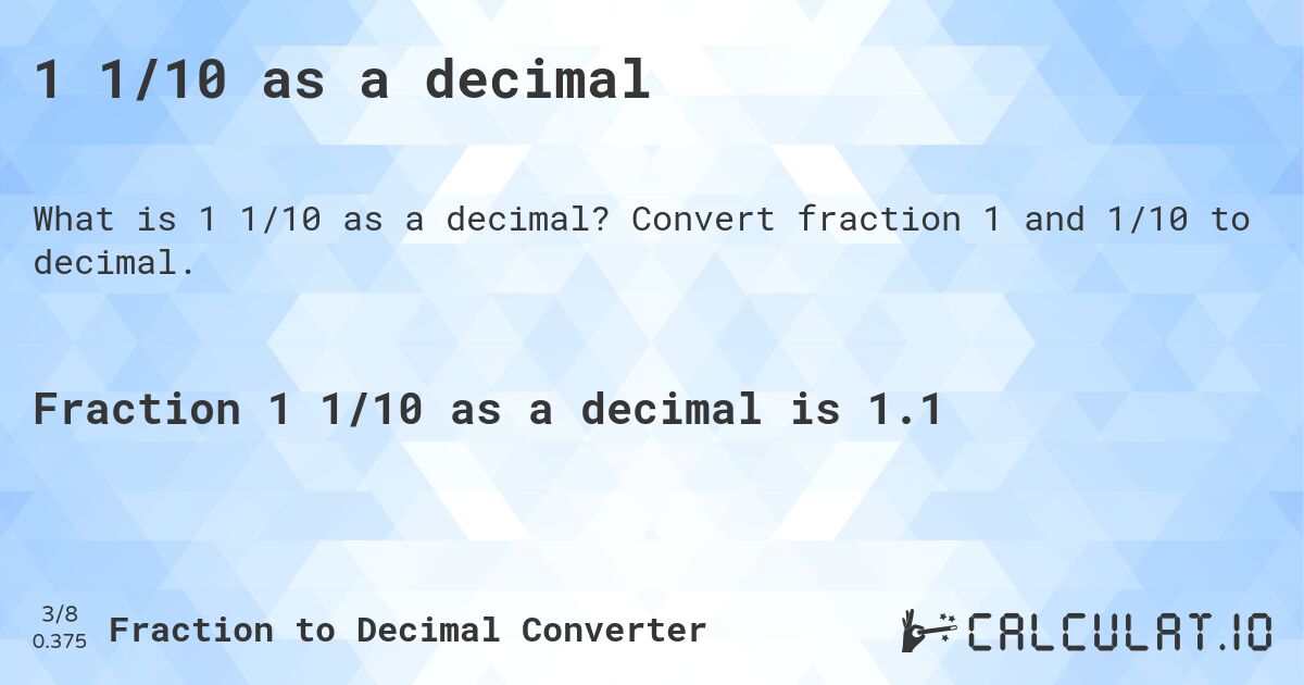 1 1/10 as a decimal. Convert fraction 1 and 1/10 to decimal.