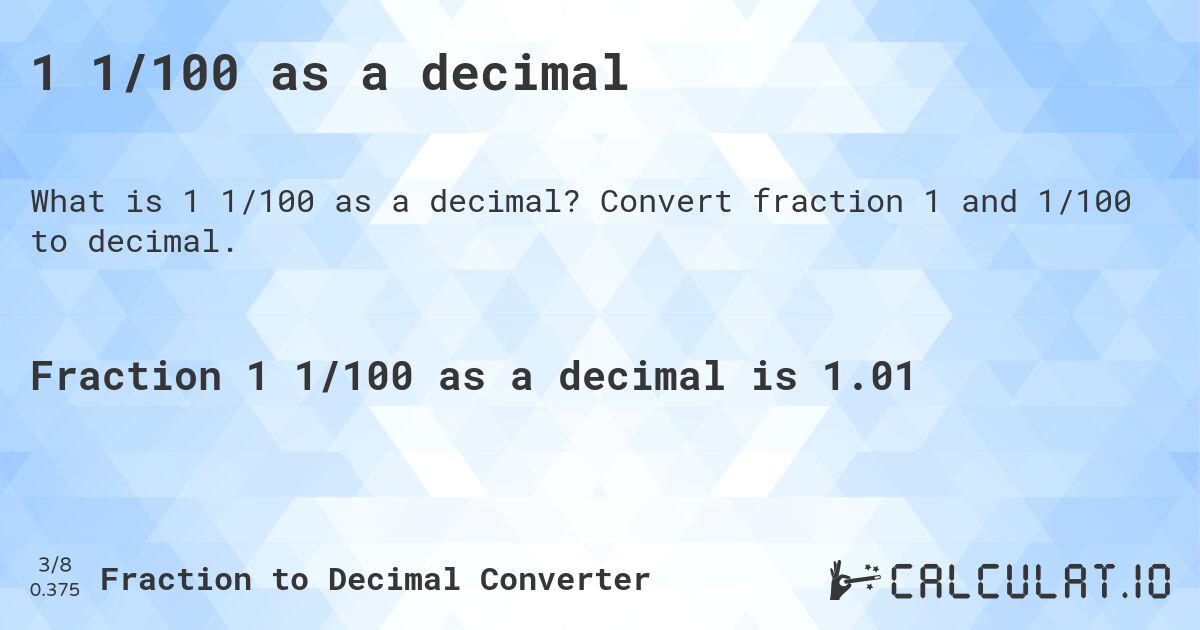 1 1/100 as a decimal. Convert fraction 1 and 1/100 to decimal.