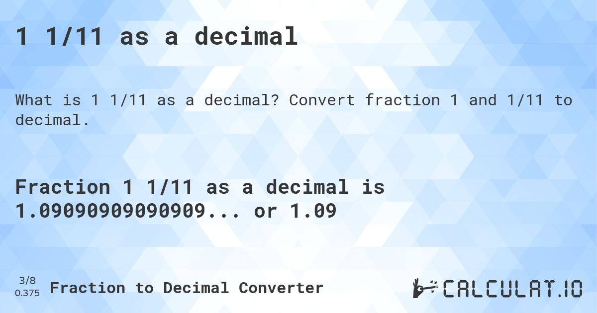 1 1/11 as a decimal. Convert fraction 1 and 1/11 to decimal.