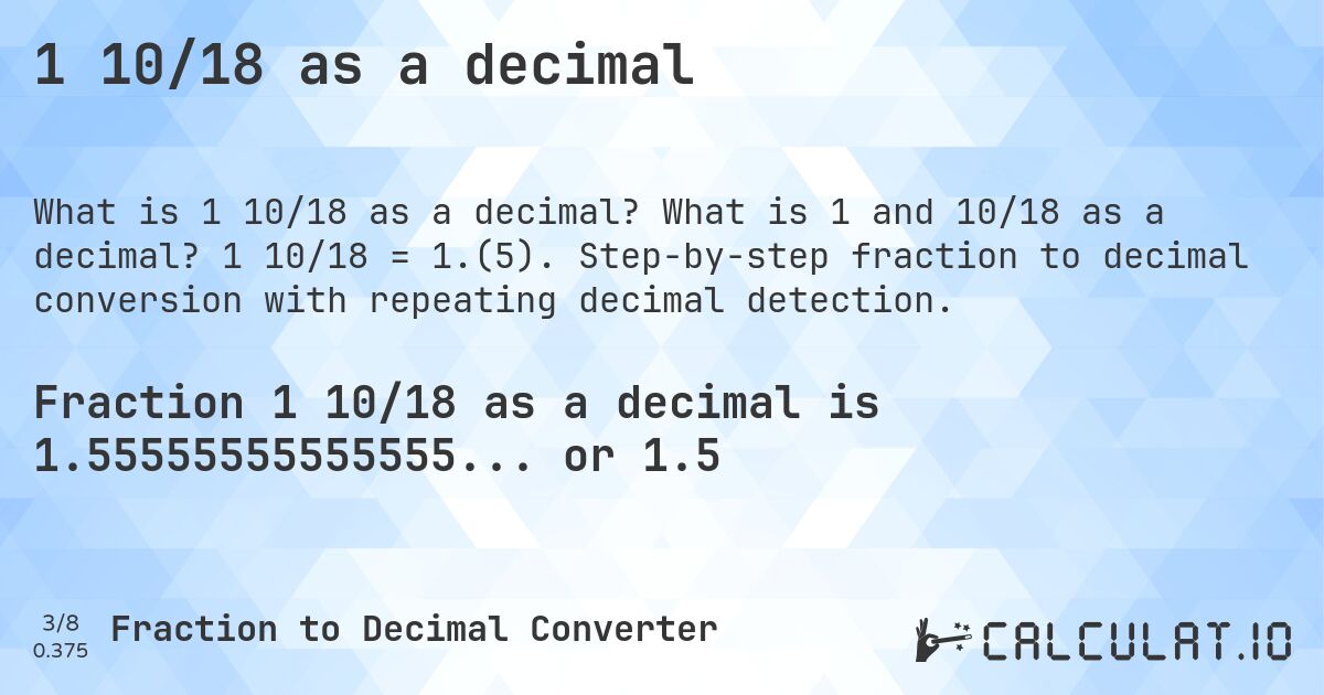 1 10/18 as a decimal. What is 1 and 10/18 as a decimal? 1 10/18 = 1.(5). Step-by-step fraction to decimal conversion with repeating decimal detection.