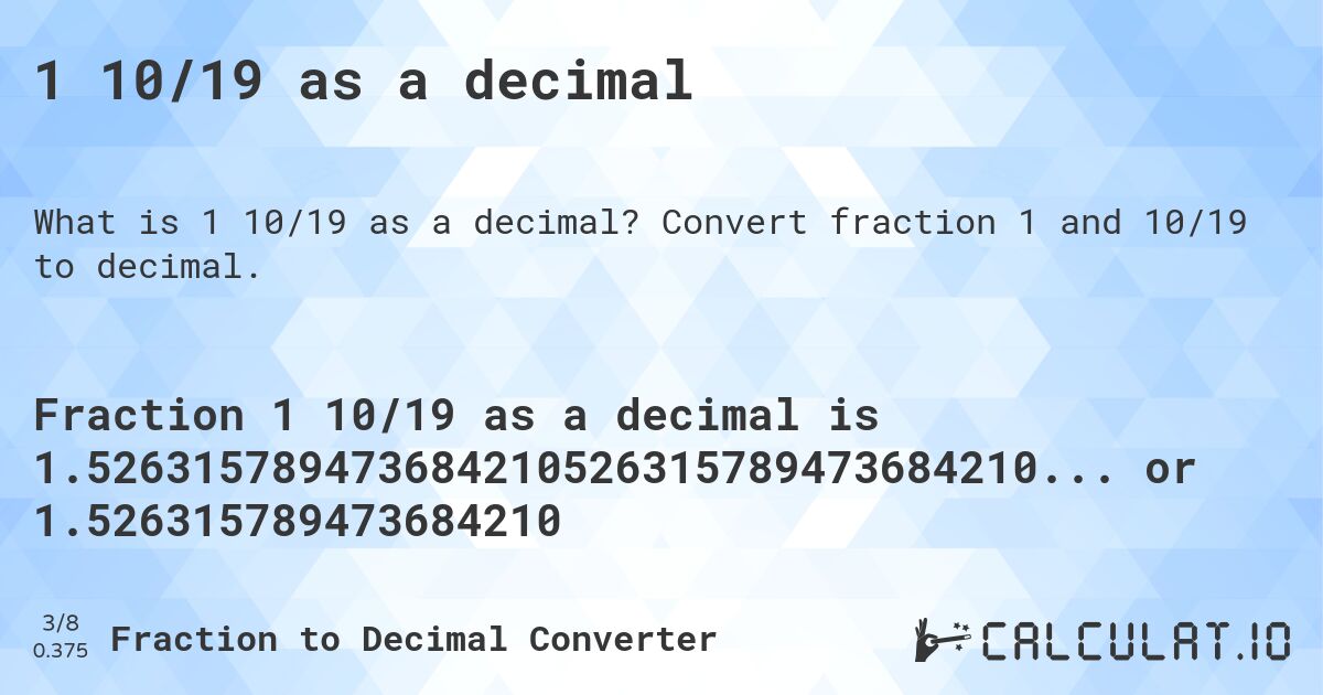 1 10/19 as a decimal. Convert fraction 1 and 10/19 to decimal.