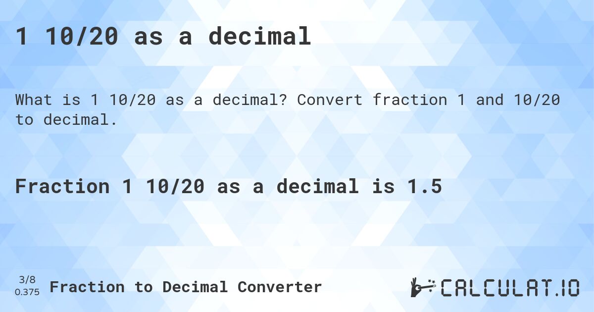 1 10/20 as a decimal. Convert fraction 1 and 10/20 to decimal.