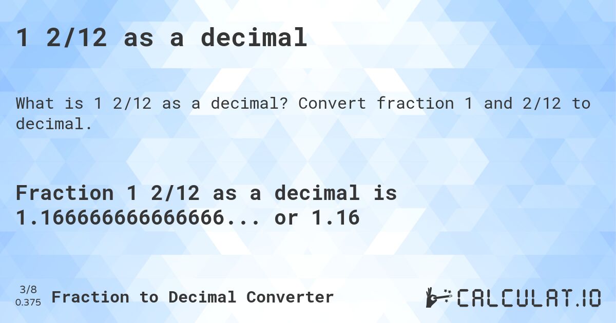1 2/12 as a decimal. Convert fraction 1 and 2/12 to decimal.