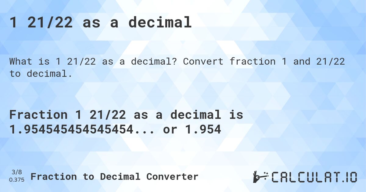 1 21/22 as a decimal. Convert fraction 1 and 21/22 to decimal.