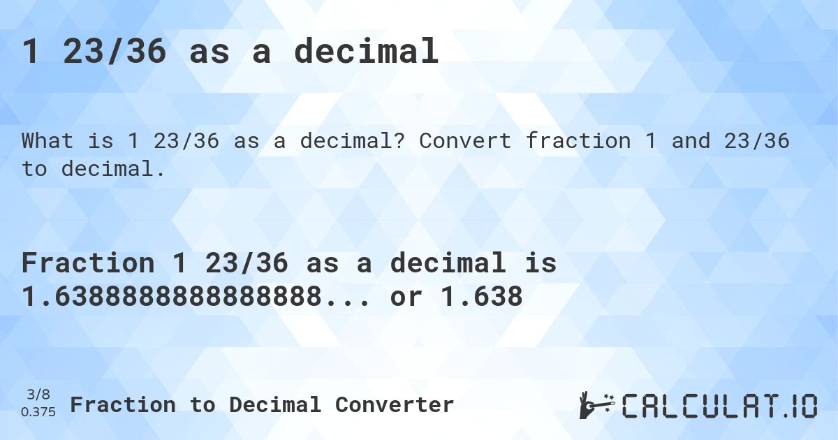 1 23/36 as a decimal. Convert fraction 1 and 23/36 to decimal.