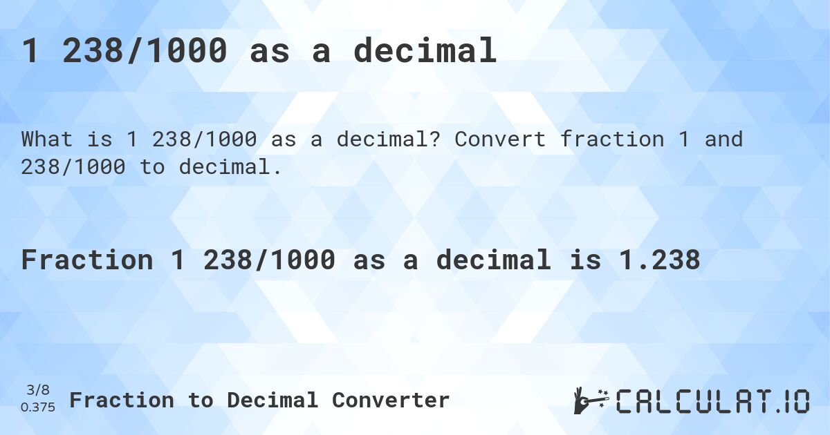 1 238/1000 as a decimal. Convert fraction 1 and 238/1000 to decimal.