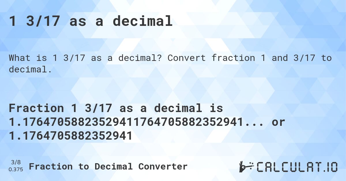 1 3/17 as a decimal. Convert fraction 1 and 3/17 to decimal.
